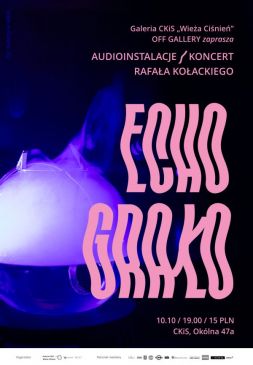 ECHO GRAŁO | AUDIOINSTALACJE/KONCERT RAFAŁA KOŁACKIEGO
