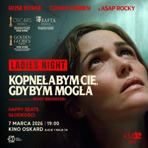 Ladies Night w Kinie Oskard - "Kopnęłabym cię, gdybym mogła"