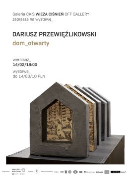 Wystawa Dariusza Przewięźlikowskiego „Dom otwarty”