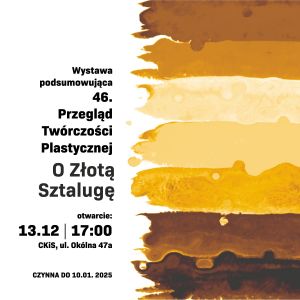 Wystawa podumowująca 46. Przegląd Twórczości Plastycznej o Złotą Sztalugę