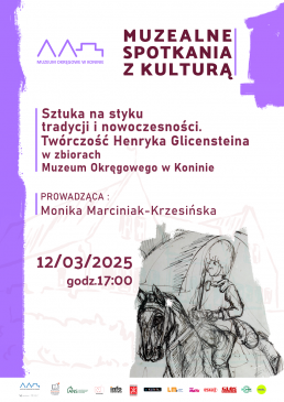 Muzealne spotkanie z kulturą - Sztuka na styku tradycji i nowoczesności. Twórczość Henryka Glicensteina w zbiorach Muzeum Okręgowego w Koninie