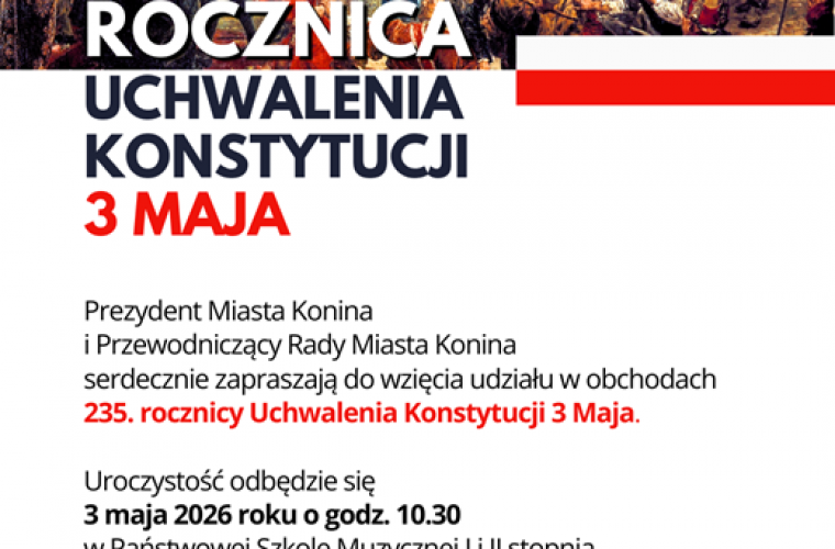 Zaproszenie na obchody 235. rocznicy uchwalenia Konstytucji 3 Maja. Na plakacie jest: data i program wydarzenia, napis - 235. rocznica uchwalenia Konstytucji 3 Maja oraz fragment obrazu „Konstytucja 3 Maja 1791 roku” Jana Matejki.