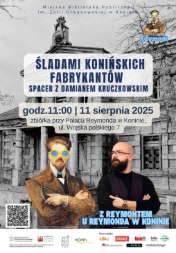 "Z Reymontem u Reymonda w Koninie – śladami konińskich fabrykantów”
