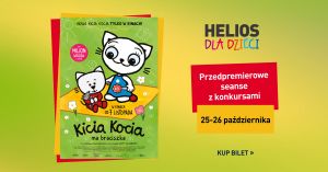 Helios Konin - Kicia Kocia ma braciszka - przedpremierowe seanse z konkursami