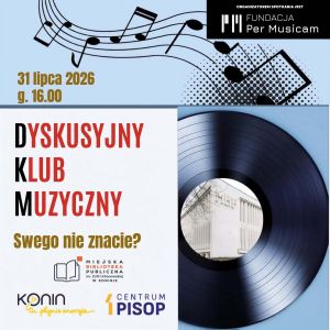 Kolejne spotkanie Dyskusyjnego Klubu Muzycznego w MBP w Koninie poświęcimy twórczości kompozytorów związanych z Koninem