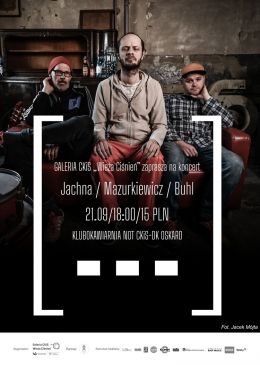 Jachna / Mazurkiewicz / Buhl: „[…]” | koncert