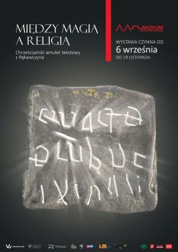 Wystawa „Między magią a religią. Chrześcijański amulet tekstowy z Rękawczyna”