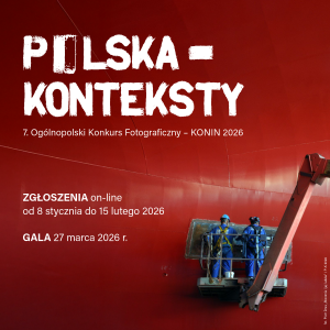 7. Ogólnopolski Konkurs Fotograficzny POLSKA-KONTEKSTY Konin 2026