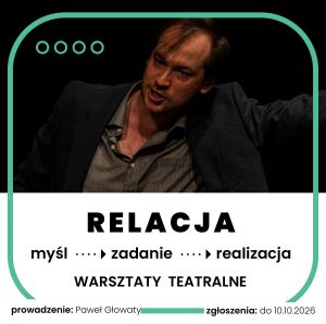 Zgłoś się na WARSZTAT TEATRALNY „Relacja: myśl – zadanie – realizacja”